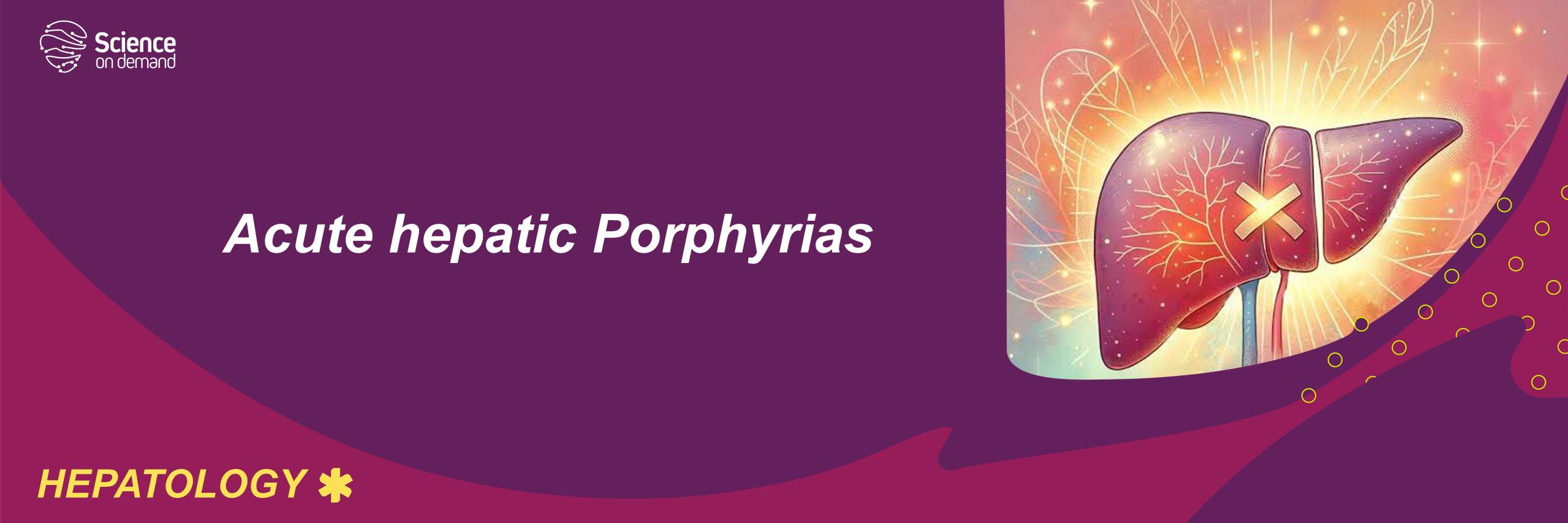 Case-based discussion of the acute hepatic porphyrias